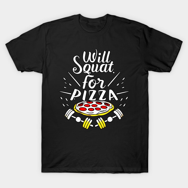 Will Squat For Pizza T-Shirt by AniTeeCreation